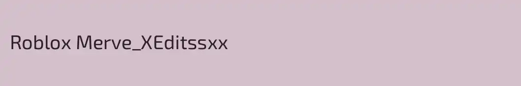 Roblox Merve_XEditssxx